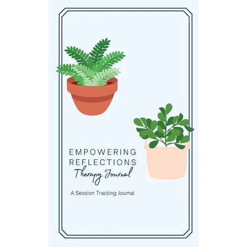 Empowering Reflections Therapy Journal: A therapy session tracking journal