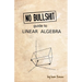 No Bullshit Guide to Linear Algebra