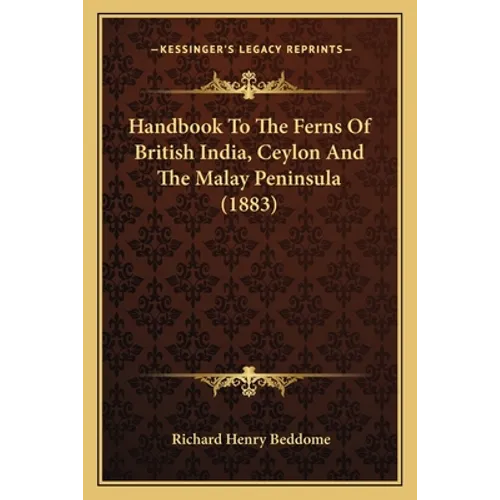 Handbook To The Ferns Of British India, Ceylon And The Malay Peninsula (1883)