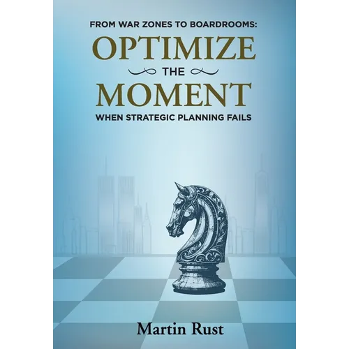 From War Zones to Boardrooms: Optimize the Moment When Strategic Planning Fails