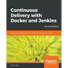 Continuous Delivery with Docker and Jenkins - Second Edition: Create secure applications by building complete CI/CD pipelines