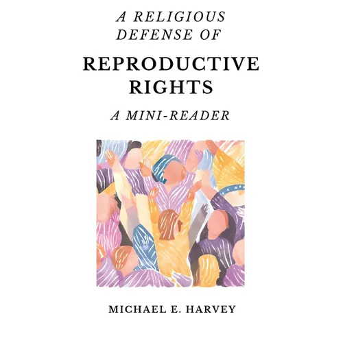A Religious Defense of Reproductive Rights: A Mini-Reader