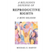 A Religious Defense of Reproductive Rights: A Mini-Reader