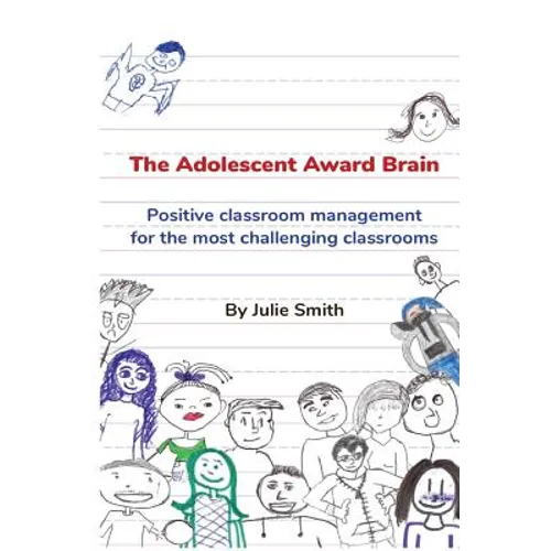 The Adolescent Award Brain: Positive Classroom Management for the Most Challenging Classrooms
