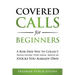 Covered Calls for Beginners: A Risk-Free Way to Collect "Rental Income" Every Single Month on Stocks You Already Own