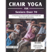 Chair Yoga For Seniors Over 70: A Comprehensive 8-Week Guide to Senior Health and Fitness through Stretching