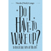 Do I Have to Wake Up?: To Reach the Apex of My Life