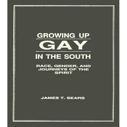 Growing Up Gay in the South: Race, Gender, and Journeys of the Spirit