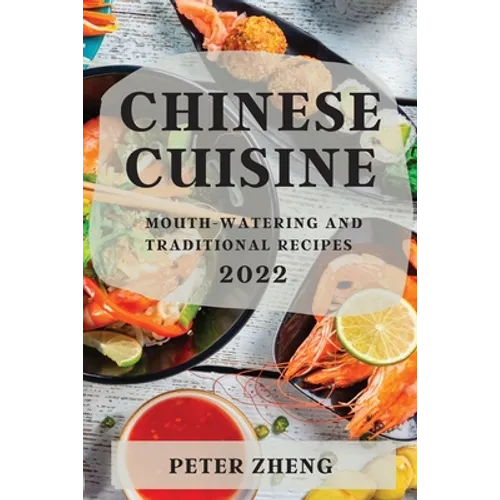 Chinese Cuisine 2022: Mouth-Watering and Traditional Recipes
