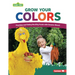 Grow Your Colors: Planting and Eating Healthy Foods with Sesame Street (R)
