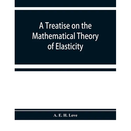 A treatise on the mathematical theory of elasticity