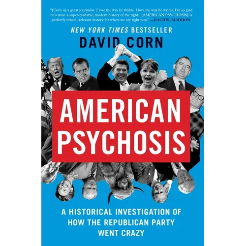 American Psychosis: A Historical Investigation of How the Republican Party Went Crazy