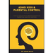 ADHD Kids & Parental Control: The Ultimate truth behind effective parenting and kid control
