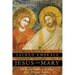 The Sacred Embrace of Jesus and Mary: The Sexual Mystery at the Heart of the Christian Tradition