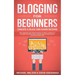 Blogging for Beginners, Create a Blog and Earn Income: Best Marketing and Writing Methods You NEED; to Profit as a Blogger for Making Money, Creating