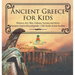 Ancient Greece for Kids - History, Art, War, Culture, Society and More Ancient Greece Encyclopedia 5th Grade Social Studies