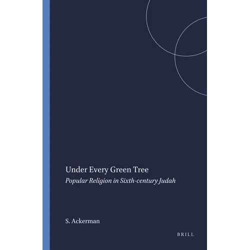 Under Every Green Tree: Popular Religion in Sixth-Century Judah