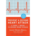 Prevent a Second Heart Attack: 8 Foods, 8 Weeks to Reverse Heart Disease