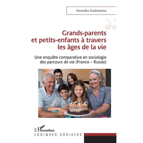 Grands-parents et petits-enfants à travers les âges de la vie: Une enquête comparative en sociologie des parcours de vie (France - Russie)