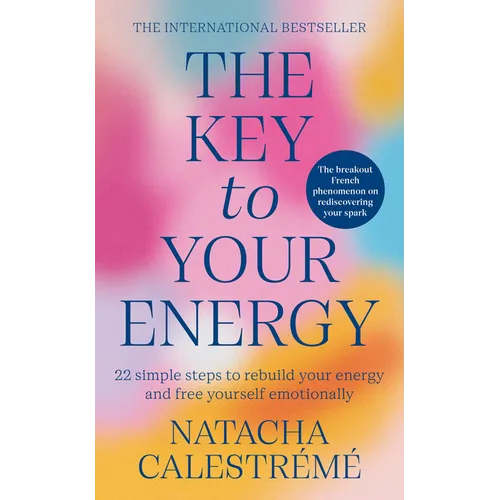 The Key to Your Energy: 22 Steps to Rebuild Your Energy and Free Yourself Emotionally