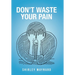 Don't Waste Your Pain