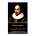Thomas Middleton - Anything For a Quiet Life: "The strongest and the fiercest spirit That fought in heaven, now fiercer by despair."