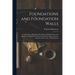 Foundations and Foundation Walls: For All Classes of Buildings, Pile Driving, Building Stones and Bricks, Pier and Wall Construction, Mortars, Limes,