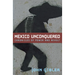 Mexico Unconquered: Chronicles of Power and Revolt