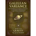 Gravity: Galilean Variance - The Rebirth of Classical Physics: A Coherent Treatise on Time, Light & Gravity