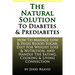 The Natural Solution To Diabetes and Prediabetes: How To Manage Low & High Blood Sugar, Diet For Weight Loss & Nutrition, and Handle The Eating, Cooki