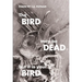 The Bird May Be Dead But It Is Your Bird