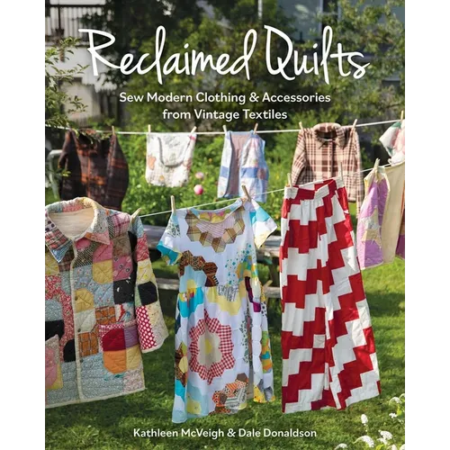 Reclaimed Quilts, Sew Modern Clothing & Accessories from Vintage Textiles