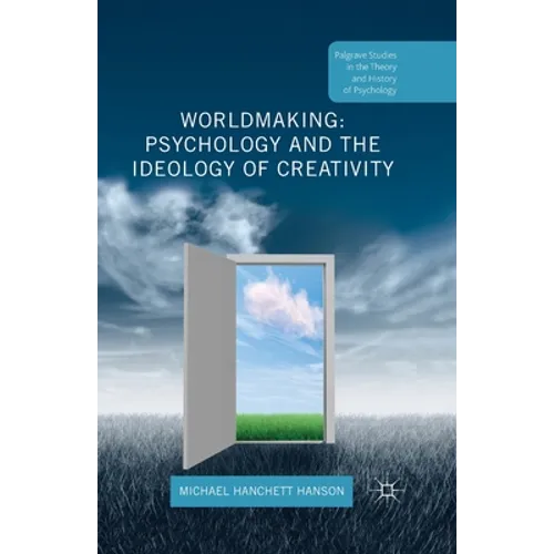 Worldmaking: Psychology and the Ideology of Creativity