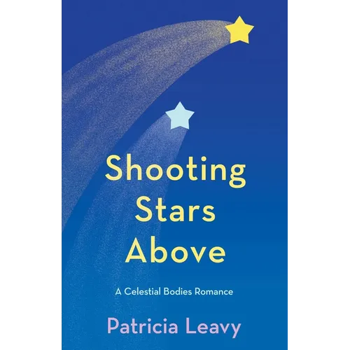 Shooting Stars Above: A Celestial Bodies Romance