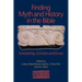 Finding Myth and History in the Bible: Scholarship, Scholars and Errors