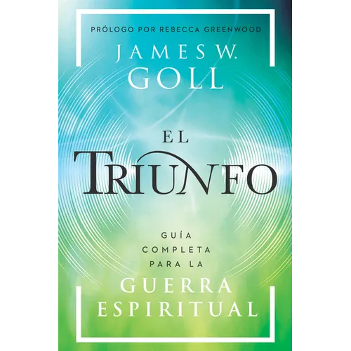El Triunfo: Guía Completa Para La Guerra Espiritual