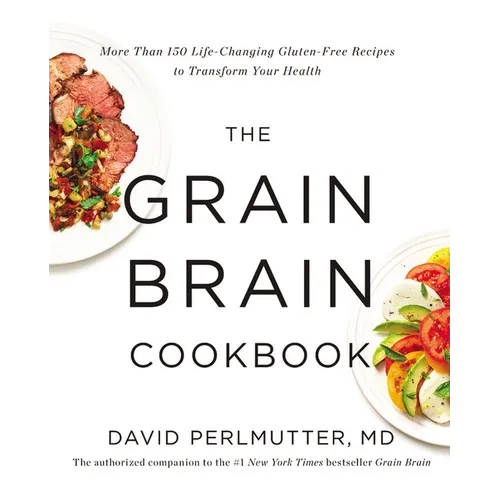 The Grain Brain Cookbook: More Than 150 Life-Changing Gluten-Free Recipes to Transform Your Health