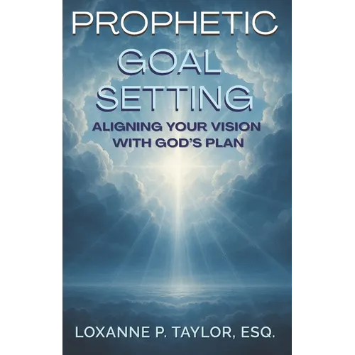 Prophetic Goal Setting: Aligning Your Vision With God's Plan