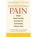 Dissolving Pain: Simple Brain-Training Exercises for Overcoming Chronic Pain