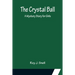 The Crystal Ball; A Mystery Story for Girls