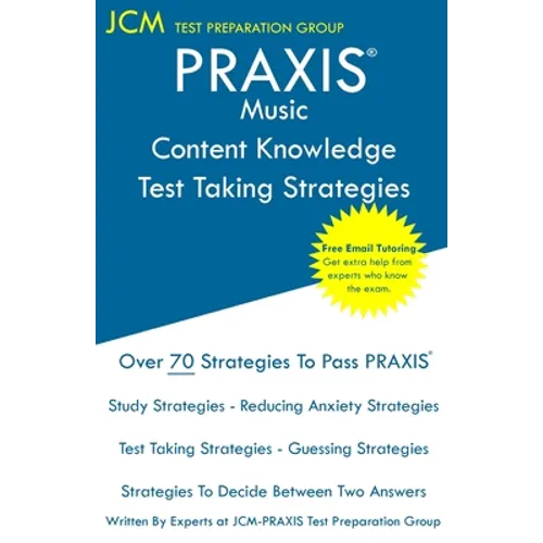 PRAXIS Music Content Knowledge - Test Taking Strategies: PRAXIS 5113 - Free Online Tutoring - New 2020 Edition - The latest strategies to pass your ex