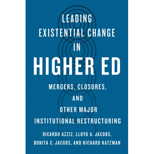 Leading Existential Change in Higher Ed: Mergers, Closures, and Other Major Institutional Restructuring