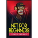 Nft for Beginners: Learn the Basics of Investing in Digital Crypto Art and Collectibles to Make a Profit (2022 Guide for Newbies)
