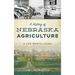 A History of Nebraska Agriculture: A Life Worth Living