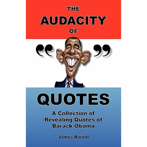 The Audacity of Quotes: A Collection of Revealing Quotes of Barack Obama