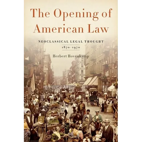 Opening of American Law: Neoclassical Legal Thought, 1870-1970