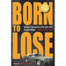 Born to Lose: Stanley B. Hoss and the Crime Spree That Gripped a Nation