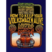 How to Keep Your Volkswagen Alive: A Manual of Step-By-Step Procedures for the Compleat Idiot