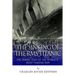 The Sinking of the RMS Titanic: The Tragic Loss of the World's Most Famous Ship