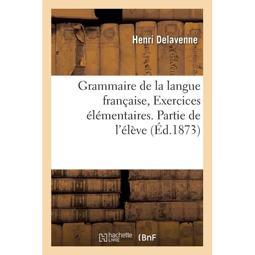 Grammaire de la Langue Française, Exercices Élémentaires. Partie de l'Élève